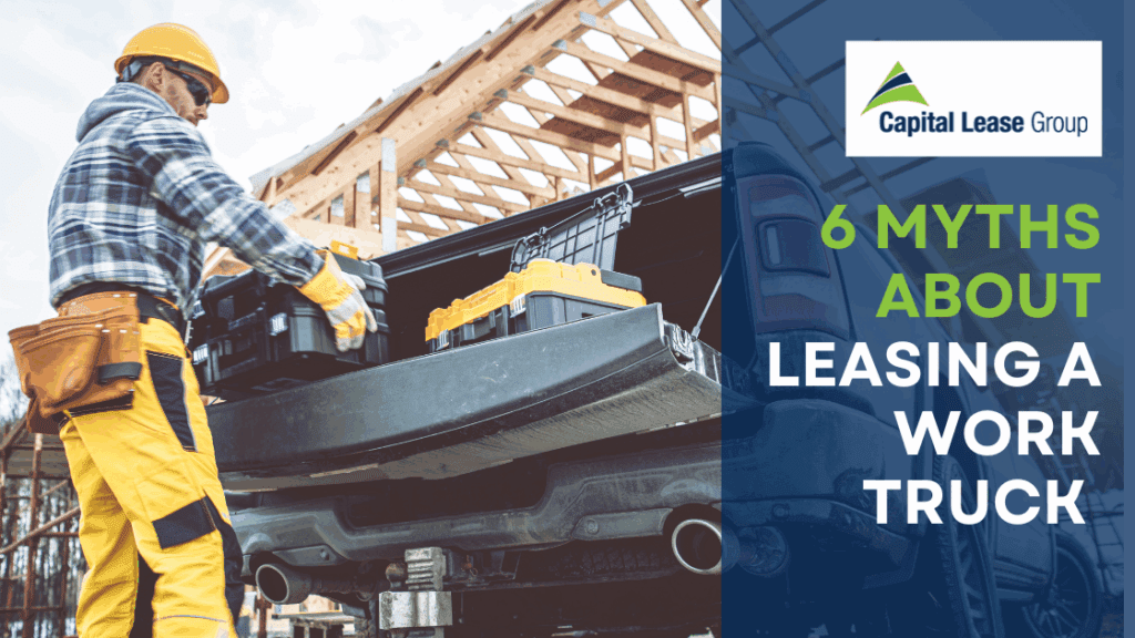 Image of a man with a pickup truck, heading for the image is 6 Myths About Leasing Work Trucks